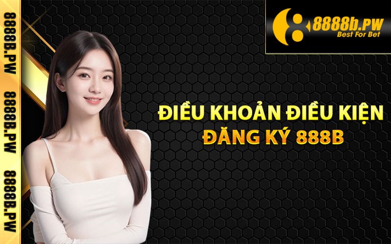 Điều khoản điều kiện đăng ký 888B