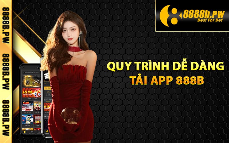 Quy trình dễ dàng tải app 888B